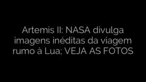 ​Artemis II: NASA divulga imagens inéditas da viagem rumo à Lua; VEJA AS FOTOS 